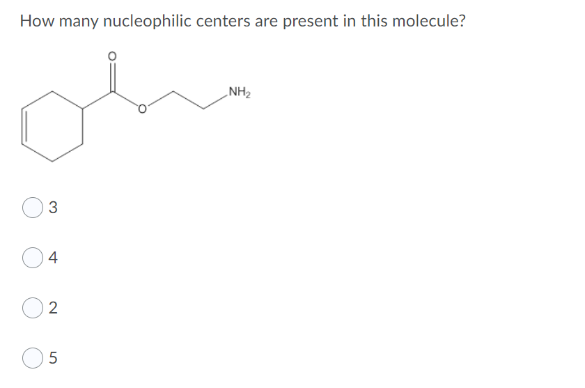 How many nucleophilic centers are present in this molecule?
oh
„NH2
3
4
5
LO
