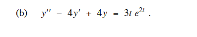 =
4y = 3t e²t.
(b) y" - 4y + 4y