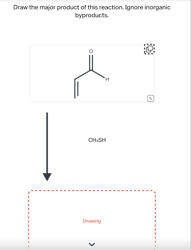 Draw the major product of this reaction. Ignore inorganic
byproducts.
'H
CH3SH
Drawing