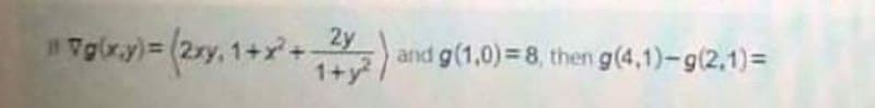 Tglx.y) (2ry, 1+x+ 2y
1+y
and g(1,0)=8, then g(4,1)-g(2.1)D
