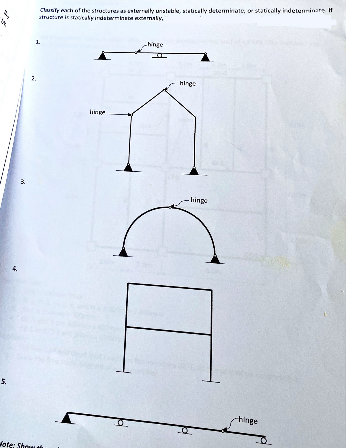 Fig.
M
5.
4.
3.
Classify each of the structures as externally unstable, statically determinate, or statically indeterminate. If
structure is statically indeterminate externally,
1.
2.
Note: Show the
hinge
-hinge
hinge
hinge
1
-hinge