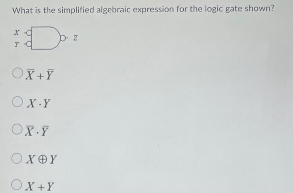 What is the simplified algebraic expression for the logic gate shown?
Daz
44
Xa
Y
OX+Y
OX.Y
OX.Y
ΟΧΘΥ
OX+Y
