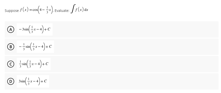 Suppose
= cos 4-
Evaluate:
|dx
A
- 3sin
sin
x-4+ C
© -)+c
-x-
3
3sin
