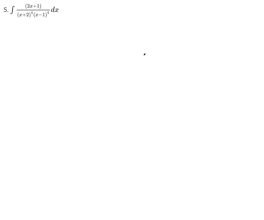 (2x+1)
5. S
(2+2)*(x–1)*
-dx
