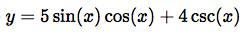 y = 5 sin(x) cos(x) + 4 csc(x)