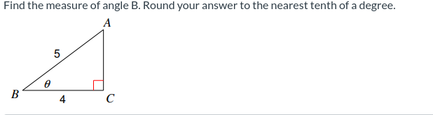 Find the measure of angle B. Round your answer to the nearest tenth of a degree.
A
5
A
4
C
B