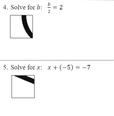 4. Solve for b:
= 2
5. Solve for x: x + (-5) = –7
