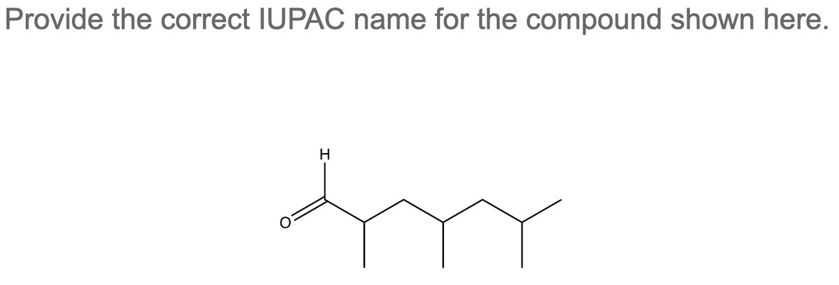Provide the correct IUPAC name for the compound shown here.
H
Arr