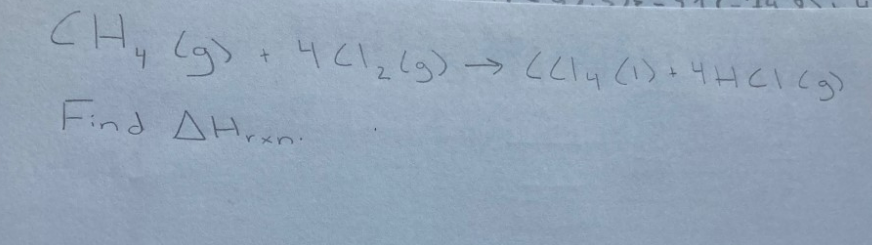 CH₂(g) + 441₂ (9) →> (<14 (1) + 4H <1 (g)
сни
4
Find A Hrani