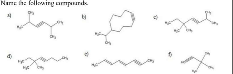 Name the following compounds.
CH,
CH3
a)
b)
c)
HC
CH3
CH3
Hyc CH,
HC-
d)
f)
CH3
CH3
HC
CH,
