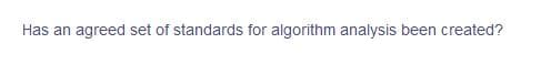 Has an agreed set of standards for algorithm analysis been created?