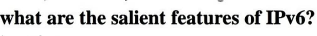 what are the salient features of IPv6?