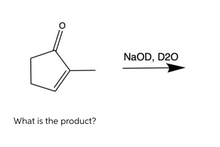 NaOD, D20
What is the product?
