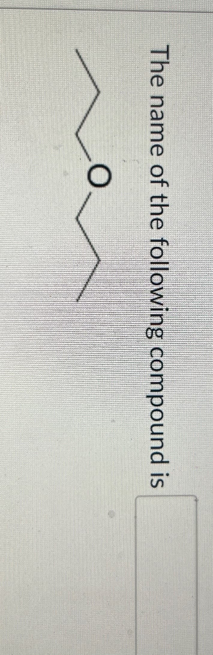 The name of the following compound is
O