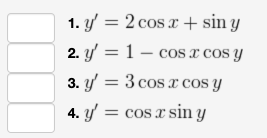 1. y' = 2 cos x + sin y
2. y'= 1 cos x cos y
3. y'= 3 cos x cos y
4. y' = cos x sin y
-