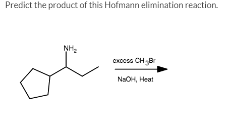 Predict the product of this Hofmann elimination reaction.
NH₂
excess CH 3Br
NaOH, Heat