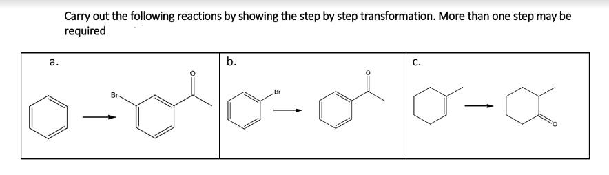 Carry out the following reactions by showing the step by step transformation. More than one step may be
required
6-00-00-0
а.
b.
c.
Br
Br
