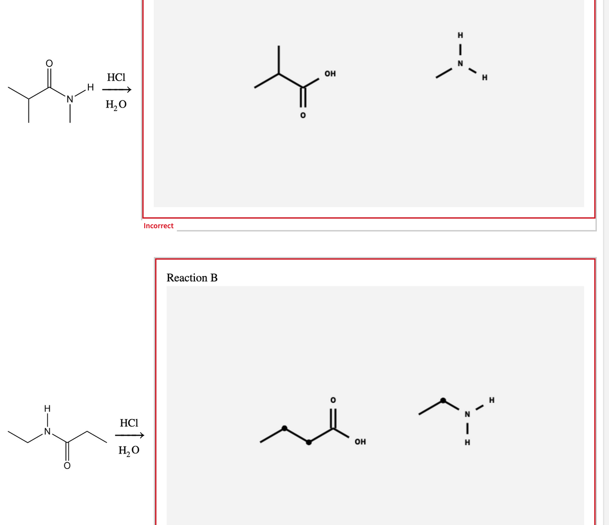 HC1
Y =
HO
H
HC1
H2O
Incorrect
Reaction B
ОН
H
~ 상
|
H
ОН