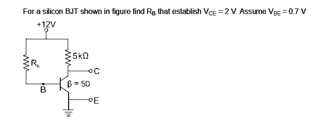 For a silicon BJT shown in figure find Rg that establish VCE = 2 V. Assume VBE = 0.7 V
+12V
R₂
B
5KQ
OC
B = 50
E