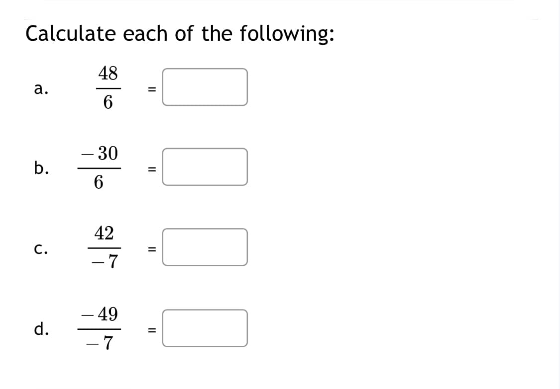 Calculate each of the following:
48
а.
- 30
b.
6
42
С.
-7
– 49
d.
- 7
II
II
