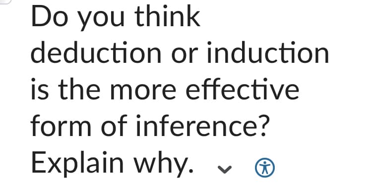 Do you think
deduction or induction
is the more effective
form of inference?
Explain why.
པ