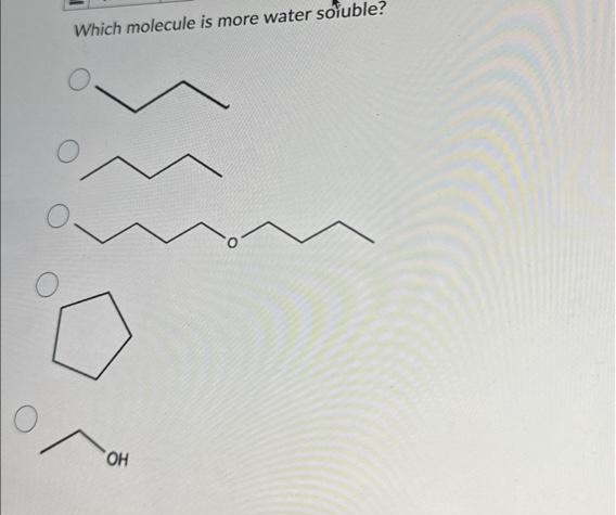 Which molecule is more water soluble?
or
OH