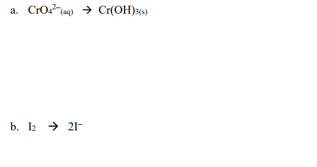 a. CrO4 (aq) → Cr(OH)3(s)
b. I2 21-