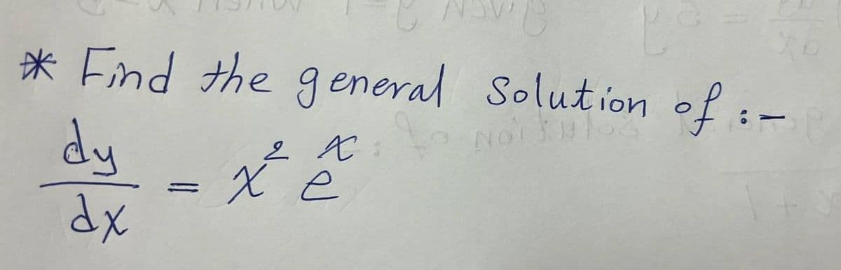 * Find the general Solution of :-
-
NOT SUOS
dy
dx
2 x
e
zo