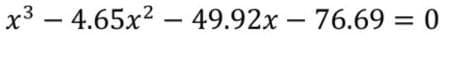 x3 – 4.65x2 – 49.92x – 76.69 = 0
