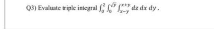 Q3) Evaluate triple integral dz dx dy.
