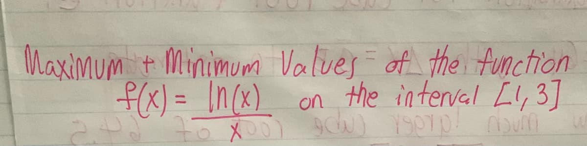 Maximum + Minimum Valves of the Aunction
f(x) = In(x)
on the interval Ll,3]
%3D
