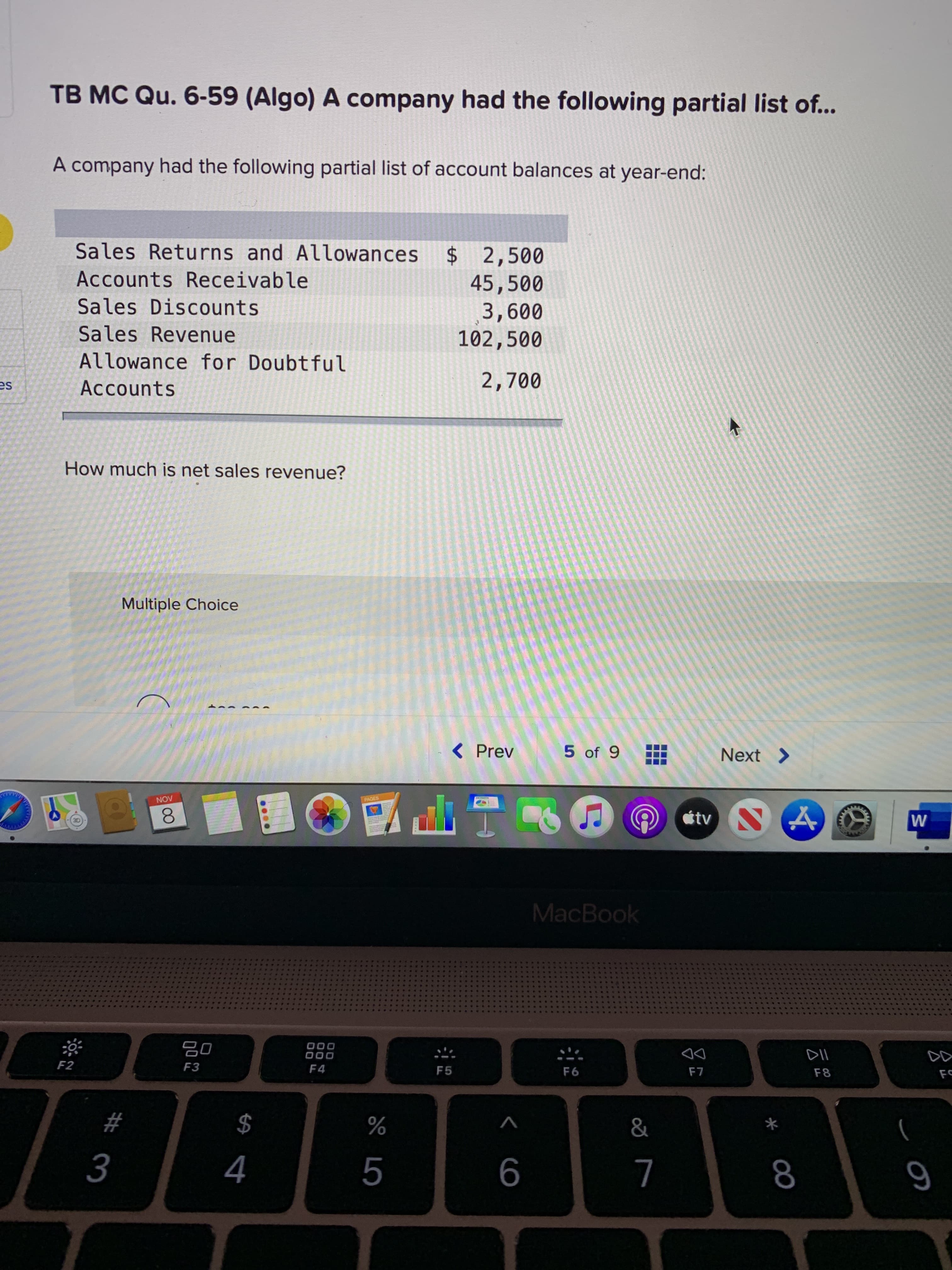 A company had the following partial list of account balances at year-end:
Sales Returns and Allowances
$2,500
45,500
3,600
102,500
Accounts Receivable
Sales Discounts
Sales Revenue
Allowance for Doubtful
Accounts
2,700
How much is net sales revenue?
