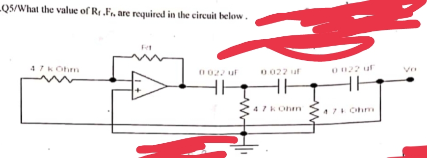 -Q5/What the value of Rr.Fr, are required in the circuit below.
Rt
47 kOhm
0 022 u
HH
0.022 uf
47 kOhm
0 022 uf
HH