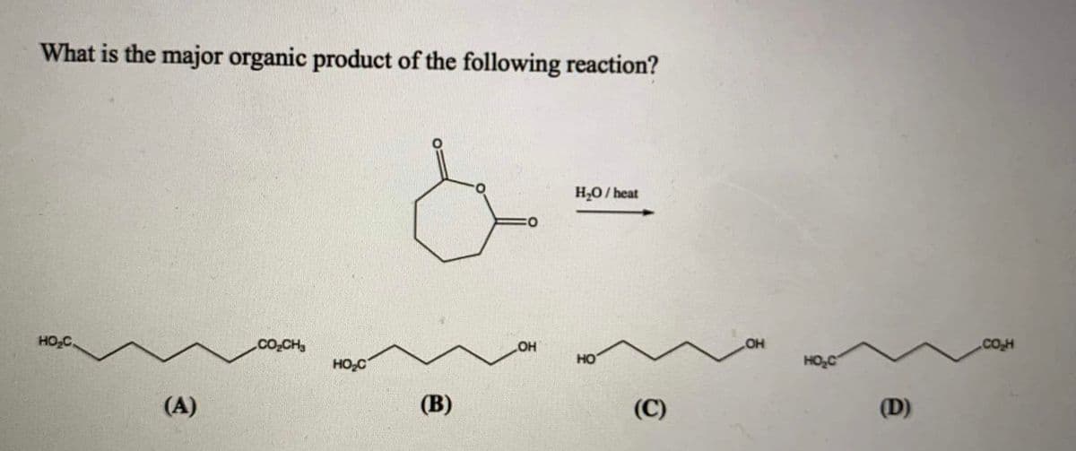 What is the major organic product of the following reaction?
H,0/ heat
HO2C.
.co.CH
.co.H
HO,C
HO
HOC
(A)
(В)
(C)
(D)
