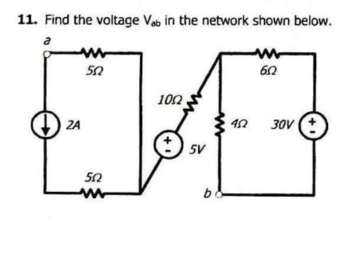11. Find the voltage Vab in the network shown below.
a
2A
552
552
1052
5V
bo
452
652
30V