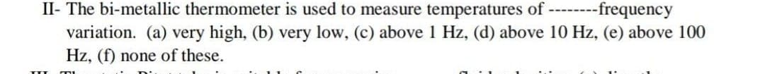 II- The bi-metallic thermome
variation. (a) very high, (b
