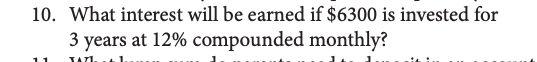 10. What interest will be earned if $6300 is invested for
3 years at 12% compounded monthly?
TATI