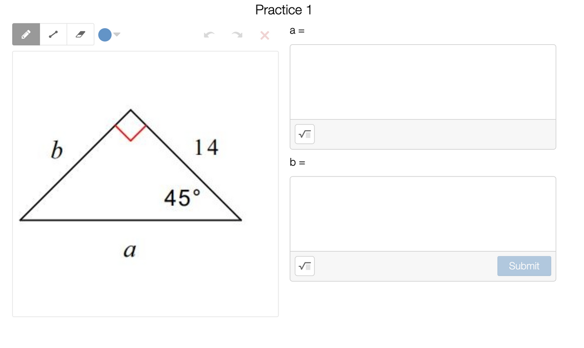 Practice 1
a =
b
14
b =
45°
a
Submit
