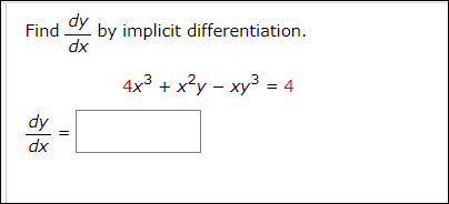 dy
Find Y by implicit differentiation.
dx
4x3 + x?y – xy3 = 4
dy
dx
