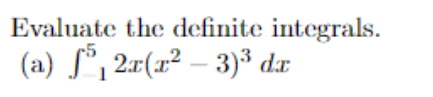 Evaluate the definite integrals.
(a) ſ°, 2r(x² – 3)³ dx
