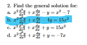 2. Find the general solution for:
a.
r²²+x=y=x²-7
b. 2 dªy
I +xy - ¹y = 15x²
dr
dy
dr2
4y
x²+x+y = 15x²
c.
d.
dy
x²+x+y=-7x
I
dz