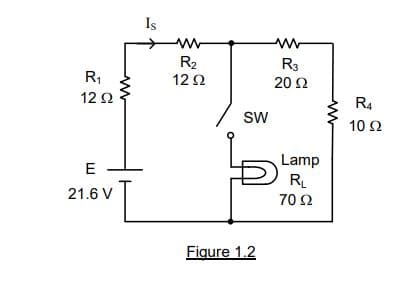 R₁
12 Ω
E
21.6 V
I
Is
Μ
R₂
12 Ω
SW
Figure 1.2
Μ
R3
20 Ω
Lamp
R₁
70 Ω
www
R4
10 Ω