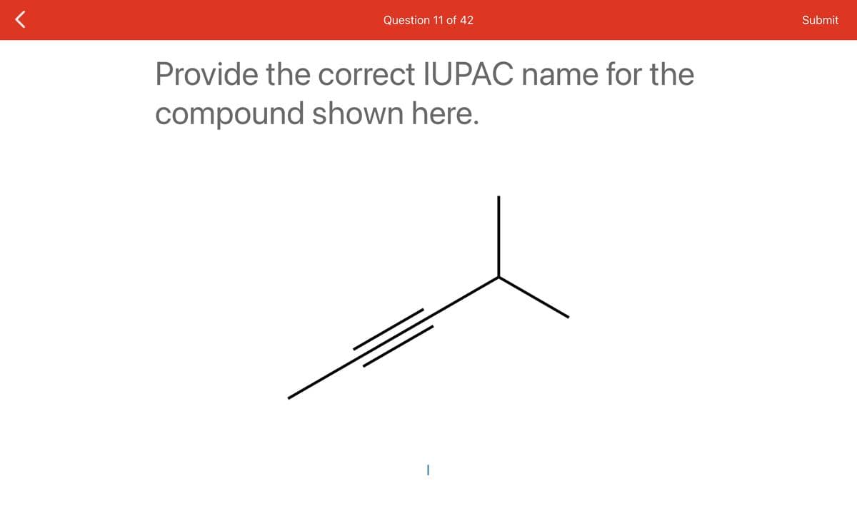 Question 11 of 42
Provide the correct IUPAC name for the
compound shown here.
Submit