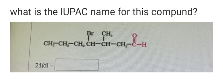 what is the IUPAC name for this compund?
Br CH,
pr
CH-CH—CH, СH-CH-CH-с-н
21(d) =
