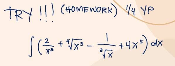 TRY !!! (HOMEWORK) 1/4 YP
S (23/3 + 1/√4x³ - 11/11 + 4 × 5) dx
уз
3√x