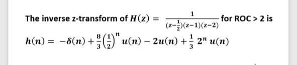 The inverse z-transform of H(z) =
for ROC > 2 is
%3D
(2-(z-1)(z-2)
h(n) = -8(n)+O u(n) – 2u(n) + 2" u(n)
