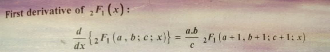 First derivative of ₂ F₁(x):
d
dx
{2F₁ (a, b; c; x)}
a.b
C
2F₁ (a +1, b+1; c + 1; x)