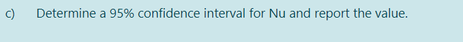 c)
Determine a 95% confidence interval for Nu and report the value.
