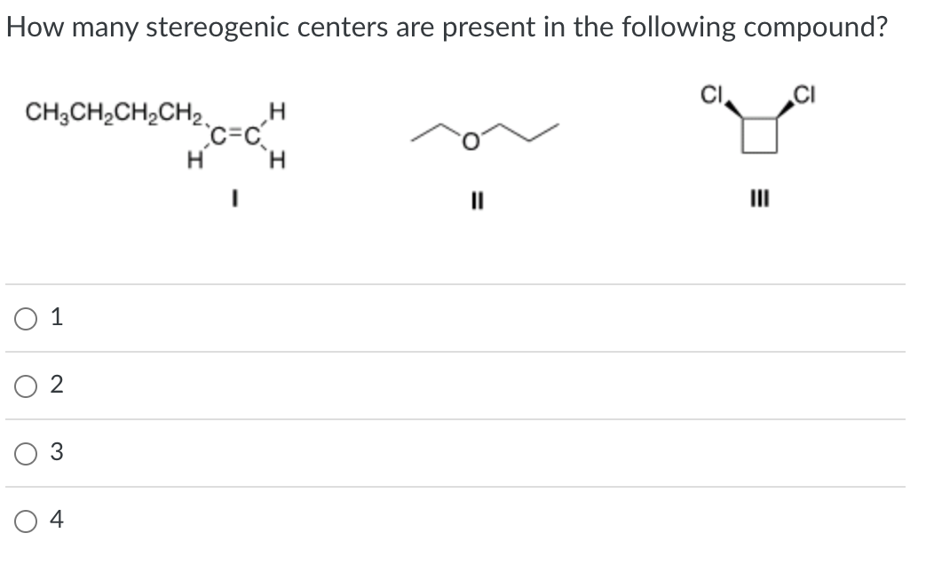 How many stereogenic centers are present in the following compound?
CH3CH₂CH₂CH2, H
C=C
H
1
02
H
||