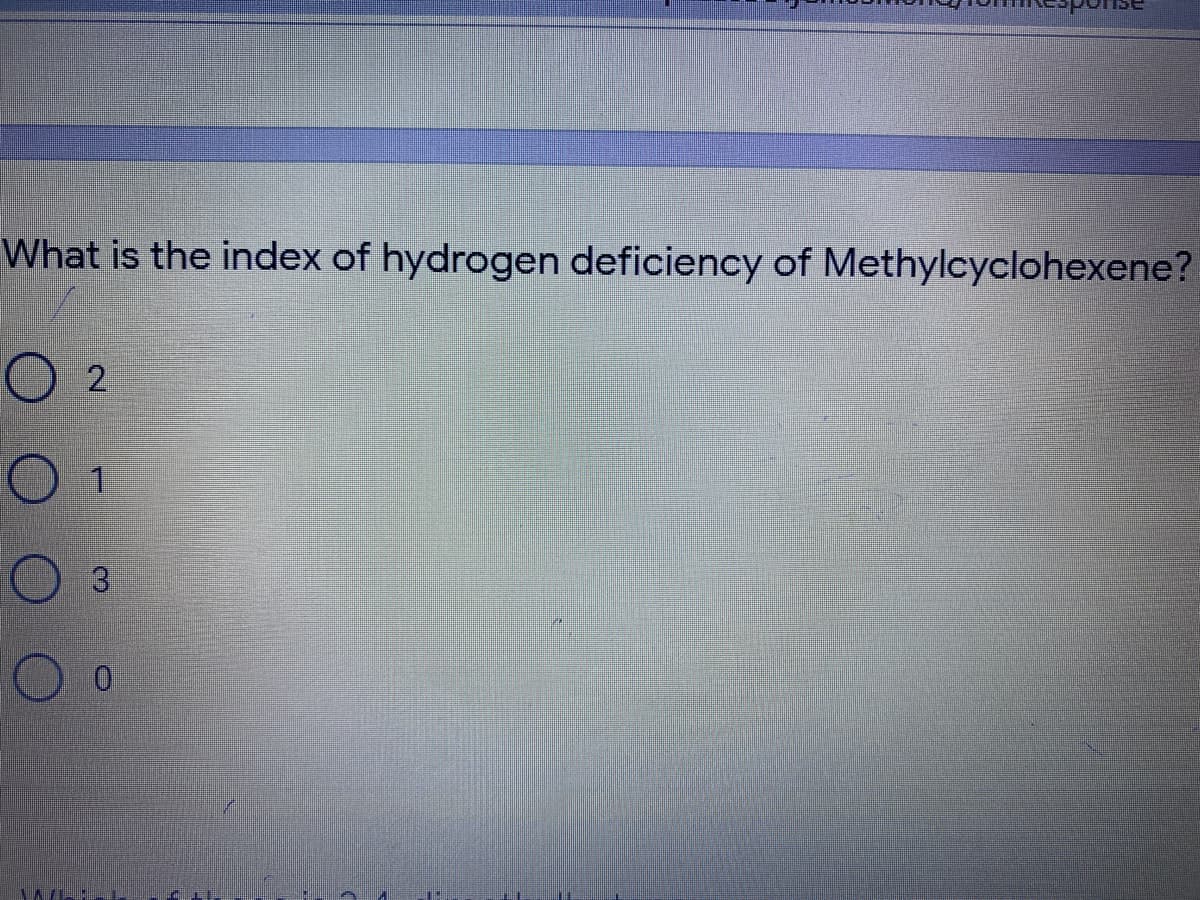 What is the index of hydrogen deficiency of Methylcyclohexene?
2
